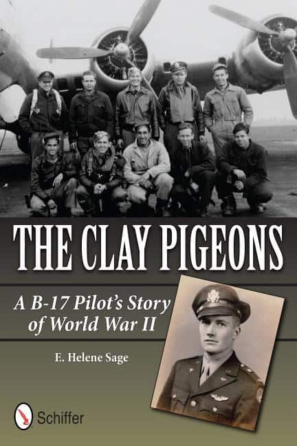 Sage E. Helene | The Clay Pigeons : A B-17 Pilot’s Story of World War II