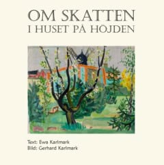 Karlmark, Ewa | Om skatten i huset på höjden : En konstsaga