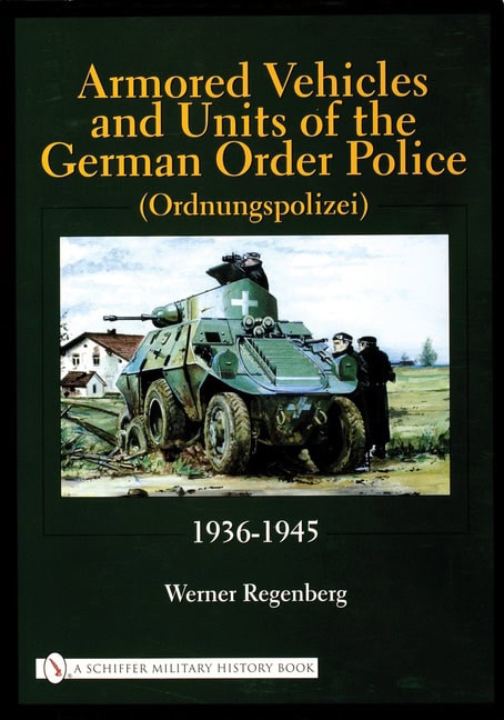 Werner Regenberg | Armored Vehicles And Units Of The German Order Police (Ordnu