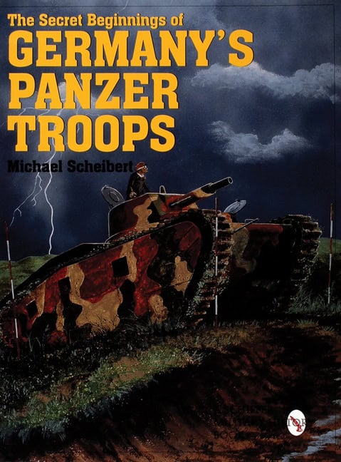 Michael Scheibert | The Secret Beginnings Of Germany’s Panzer Troops
