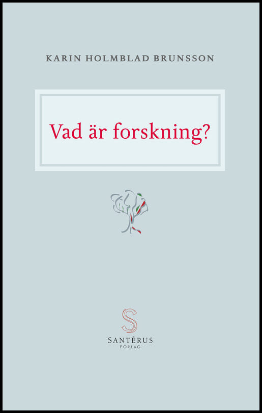 Holmblad Brunsson, Karin | Vad är forskning?