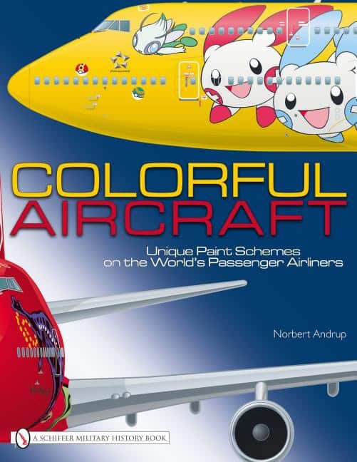 Andrup, Norbert | Colorful aircraft : Unique paint schemes on the worlds passenger airliners