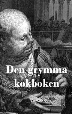 Valdes, Ana | Den grymma kokboken : Illustrerad med över 100 trägravyrer från 1800-talet