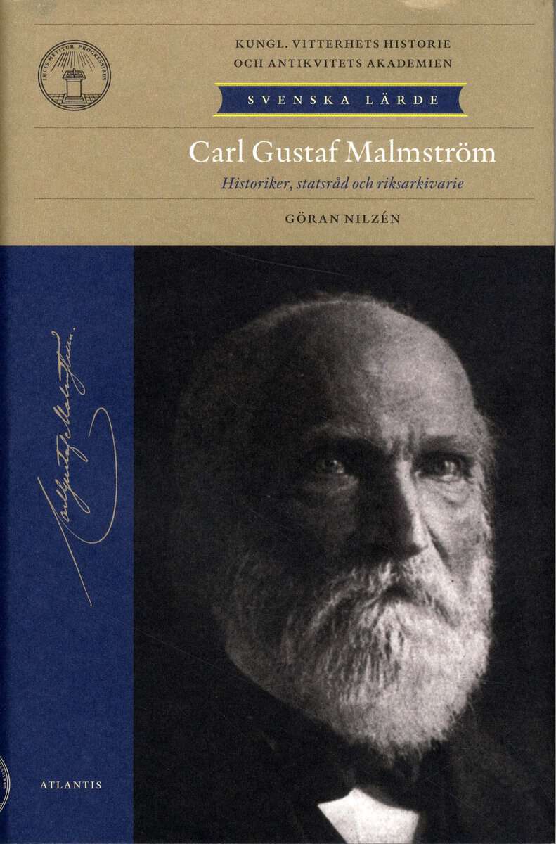 Nilzén, Göran | Carl Gustaf Malmström : Historiker, statsråd, riksarkivarie