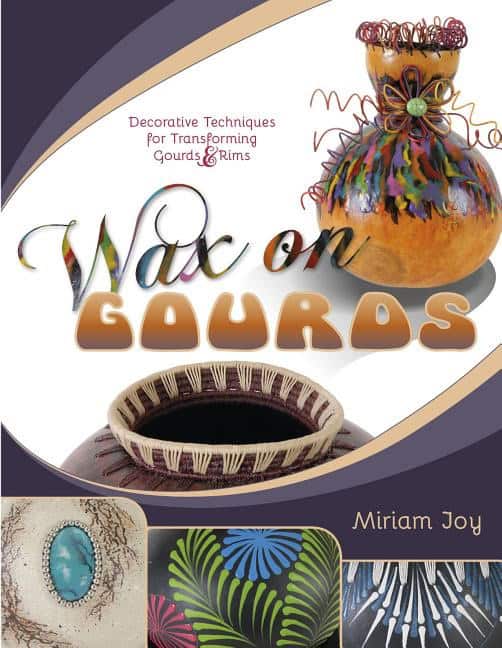 Joy, Miriam | Wax on gourds : Decorative techniques for transforming gourds & rims