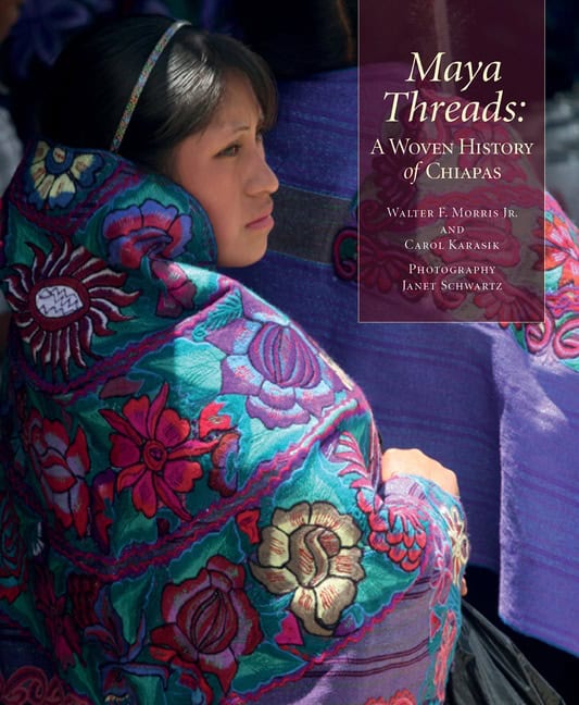 Janet Schwartz - Carol Karasik - Walter | Maya Threads : A Woven History of Chiapas