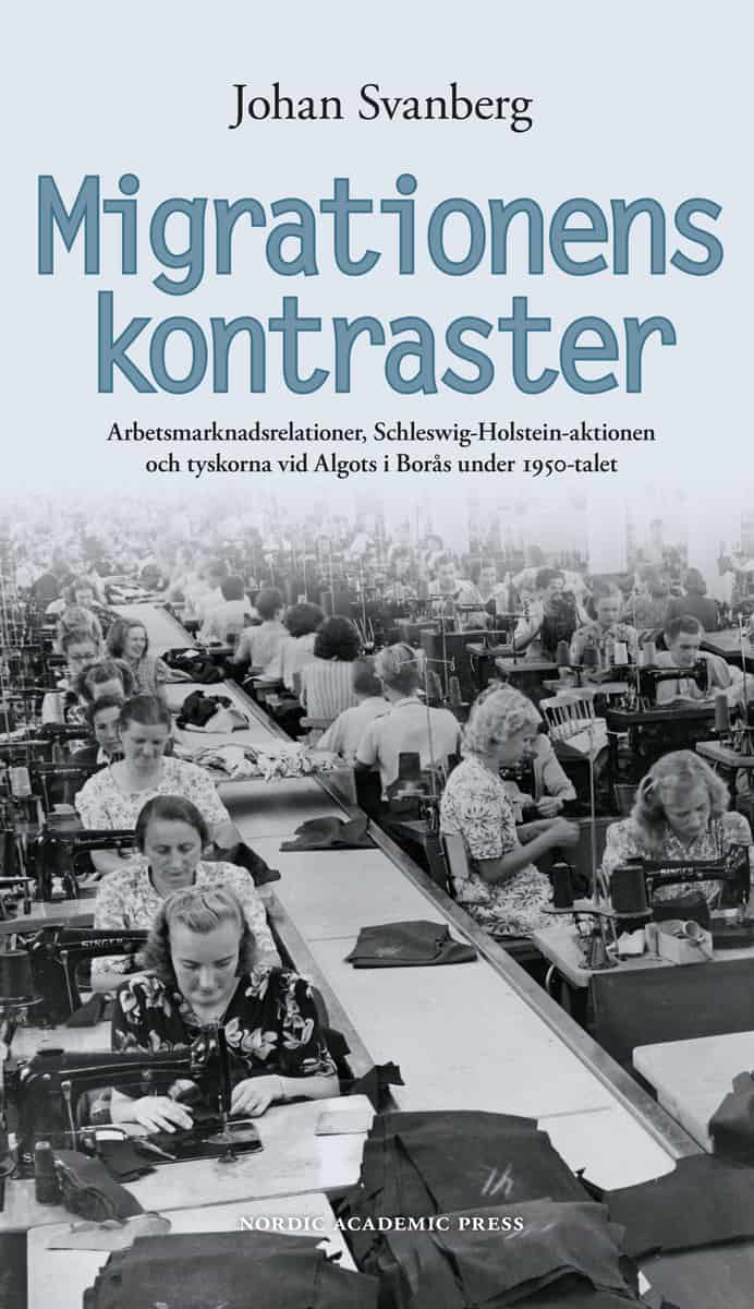 Svanberg, Johan | Migrationens kontraster : Arbetsmarknadsrelationer, Schleswig-Holstein-aktionen och tyskorna vid Algot...