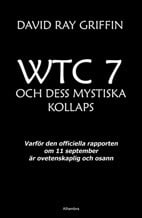 Griffin, David Ray | WTC 7 och dess mystiska kollaps : Varför den officiella rapporten om 11 september är ovetenskaplig ...