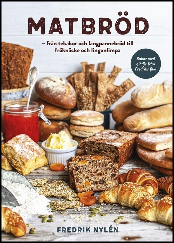 Nylén, Fredrik | Matbröd : Från tekakor och långpannebröd till fröknäcke och lingonlimpa