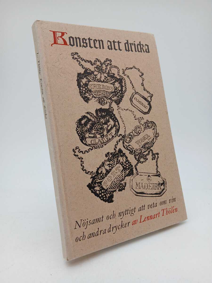 Thölén, Lennart | Konsten att dricka : Nöjsamt och nyttigt att veta om vin och andra drycker