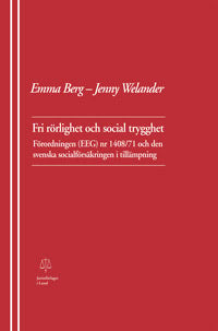Berg, Emma | Welander, Jenny | Fri rörlighet och social trygghet Förordningen (EEG) nr 1408/71 och den svenska socialför...