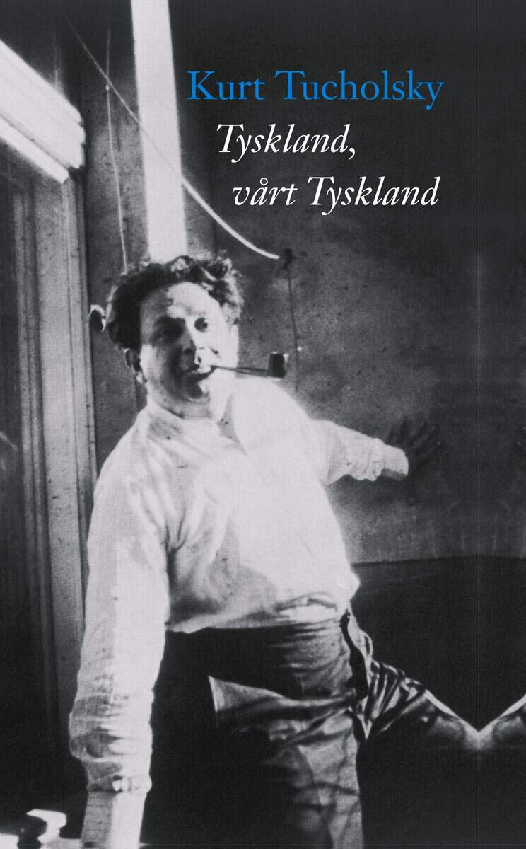 Tucholsky, Kurt | Tyskland, vårt Tyskland