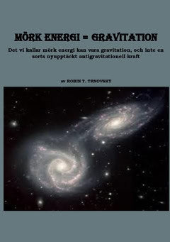 Trnovsky, Robin T. | Mörk energi | gravitation : Det vi kallar mörk energi kan vara gravitation, och inte en sorts nyupp...