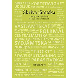 Roos, Håkan | Skriva jämtska : Ortografisk vägledning för skandinaviska folkmål