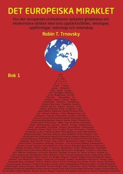T. Trnovsky, Robin | Det europeiska miraklet (Bok 1) : Hur den europeiska civilisationen lyckades globalisera och modern...