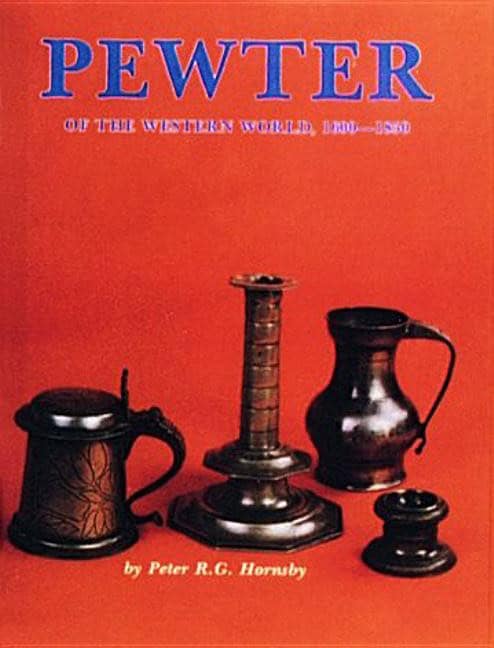 R.G. Hornsby | Pewter Of The Western World, 1600-1850