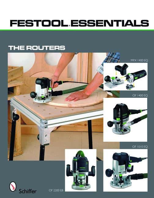 Schiffer Publishing, Ltd. | Festool essentials : The routers - of 1010 eq, of 1400 eq, of 2200 eb, and m