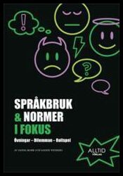 Mohr, Sanna | Wedberg, Sannie | Språkbruk & normer i fokus : Övningar, dilemman, rollspel