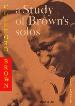 Ingelf, Sten | Clifford Brown – a Study of Brown's solos : Also a Book on Jazz Harmony before 1960
