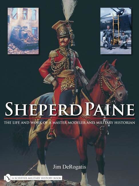 Derogatis, Jim | Sheperd paine : The life and work of a master modeler and military historia