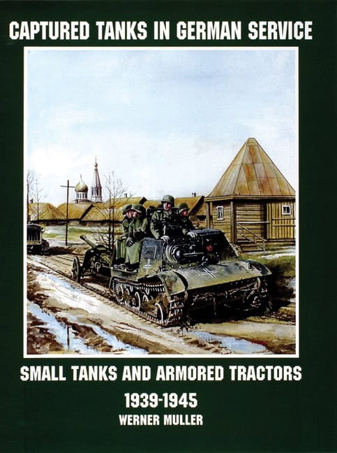Muller, Werner | Captured tanks in german service : Small tanks and armored tractors 1939-45