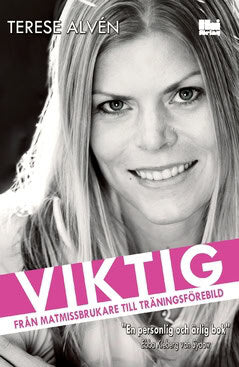 Alvén, Terese | Viktig : Från matmissbrukare till träningsförebild