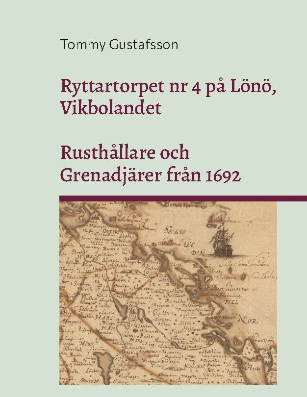 Gustafsson, Tommy | Ryttartorpet nr 4 på Lönö, Vikbolandet : Rusthållare och Grenadjärer från 1