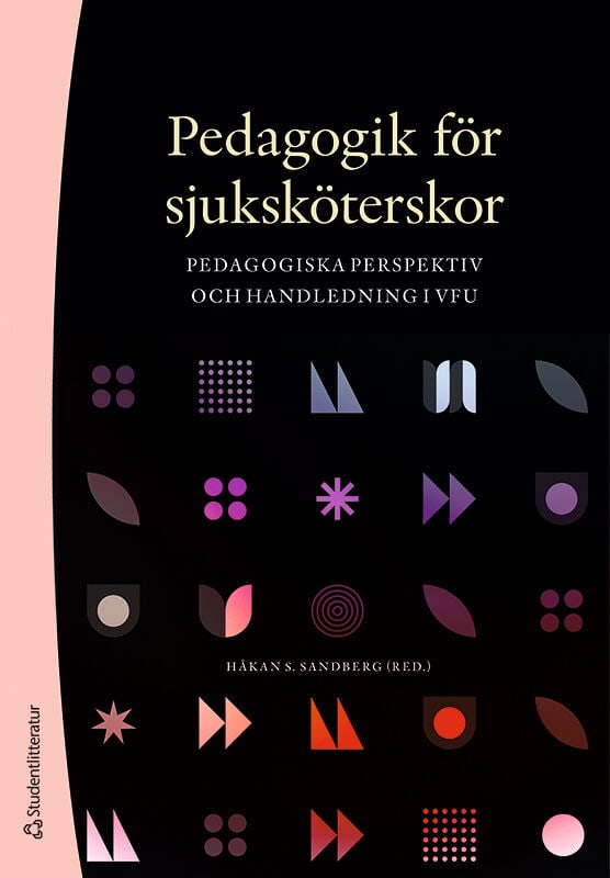 Sandberg, Håkan S. | Berlin, Johan | et al | Pedagogik för sjuksköterskor : Pedagogiska perspektiv och handledning i VFU