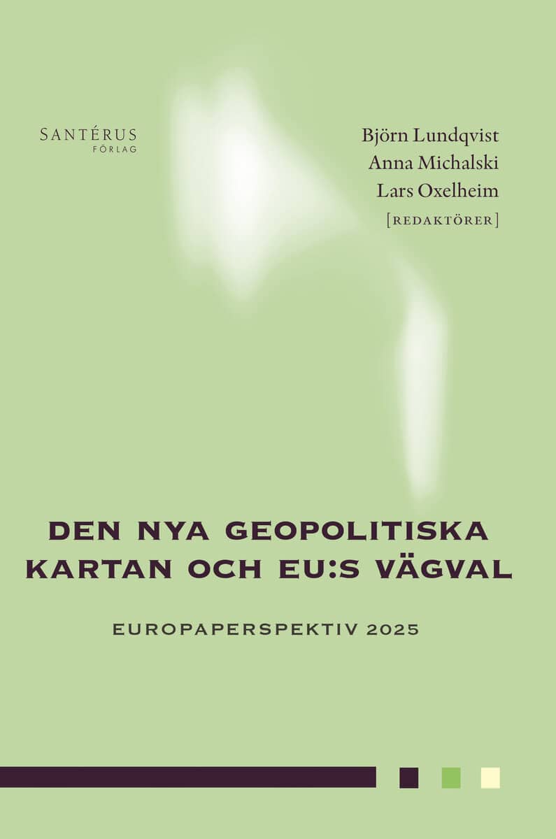 Stenkula, Mikael | Sandström, Christian | et al | Den nya geopolitiska kartan och EU:s vägval : Europaperspektiv 2025