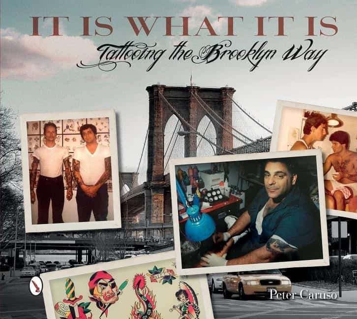 Caruso, Peter | It is what it is : Tattooing the brooklyn way
