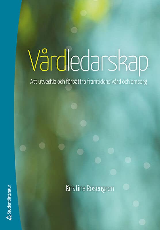 Rosengren, Kristina | Vårdledarskap : Att utveckla och förbättra framtidens vård och omsorg