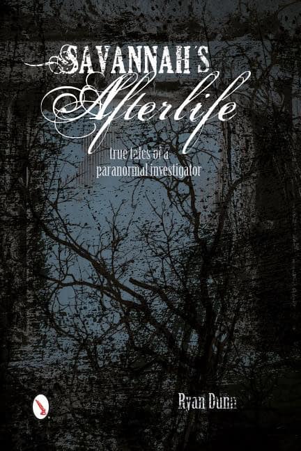 Dunn, Ryan | Savannahs afterlife : True tales of a paranormal investigator
