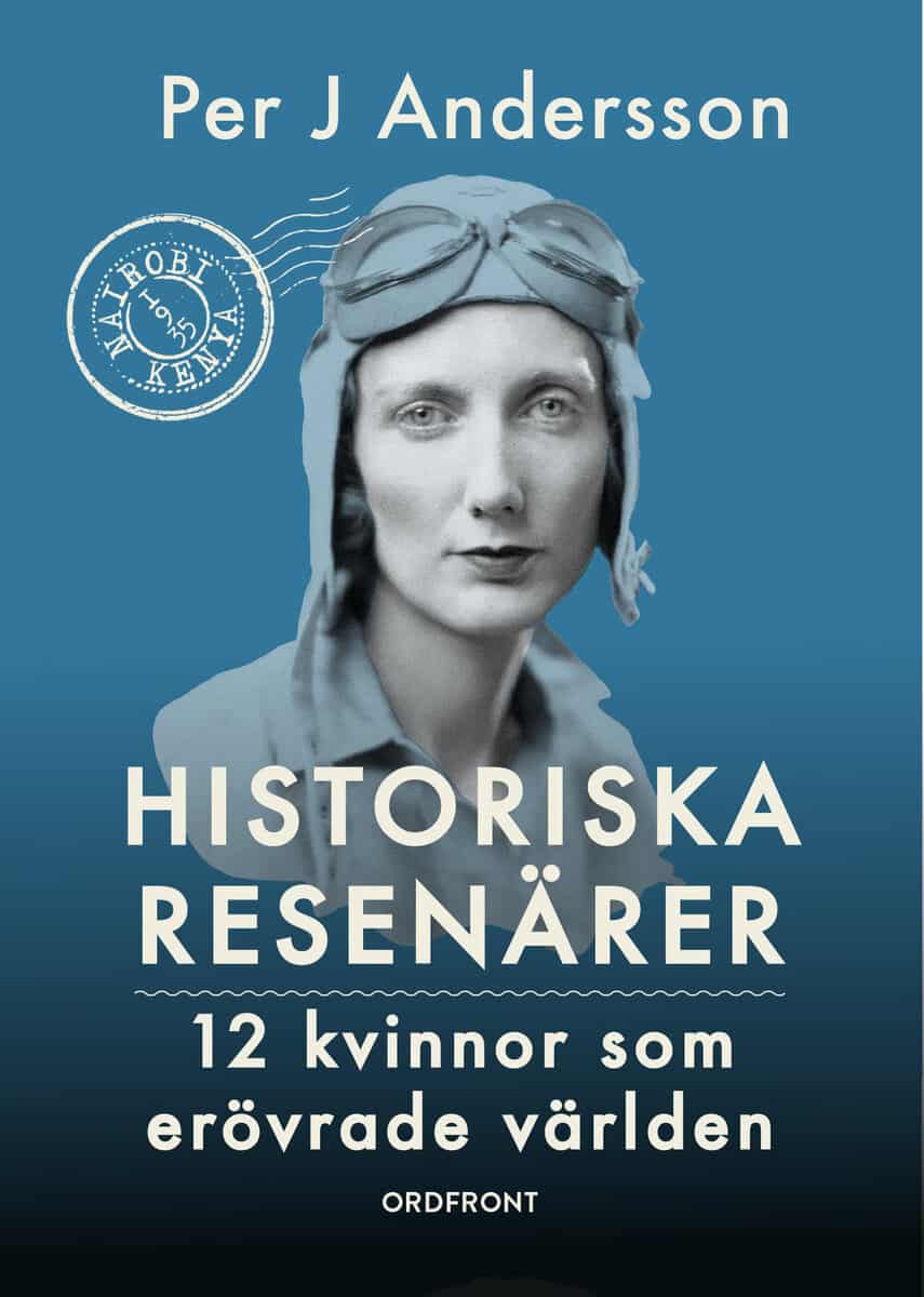 Andersson, Per J. | Historiska resenärer : 12 kvinnor som erövrade världen