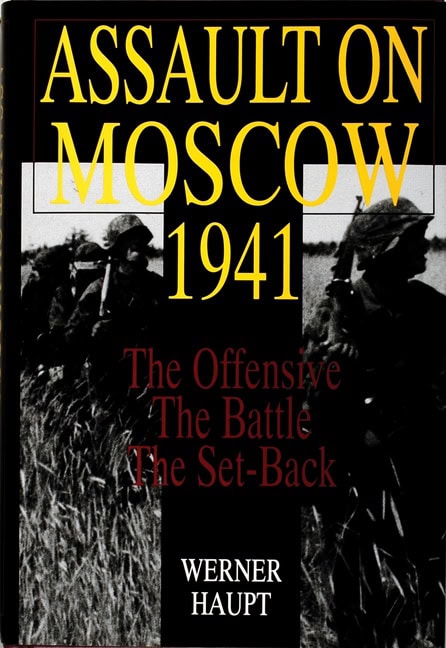 Haupt, Werner | Assault on moscow 1941 : The offensive . the battle . the set-back