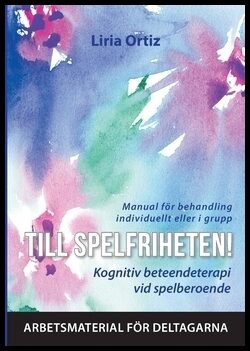 Ortiz, Liria | Till spelfriheten! : Kognitiv beteendeterapi vid spelberoende - manual för behandling individuellt eller ...