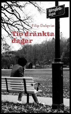 Dalqvist, Filip | Tio dränkta dagar : (o besluten som togs på stående fot)