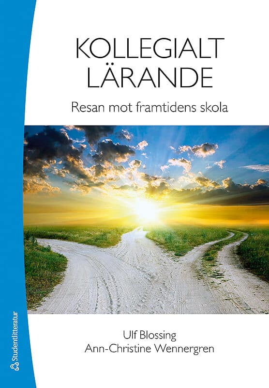 Blossing, Ulf | Wennergren, Ann-Christine | Kollegialt lärande : Resan mot framtidens skola