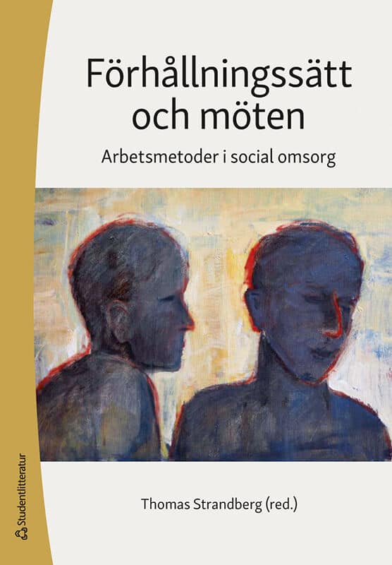 Strandberg, Thomas | Borg, Johan | et al | Förhållningssätt och möten : Arbetsmetoder i social omsorg