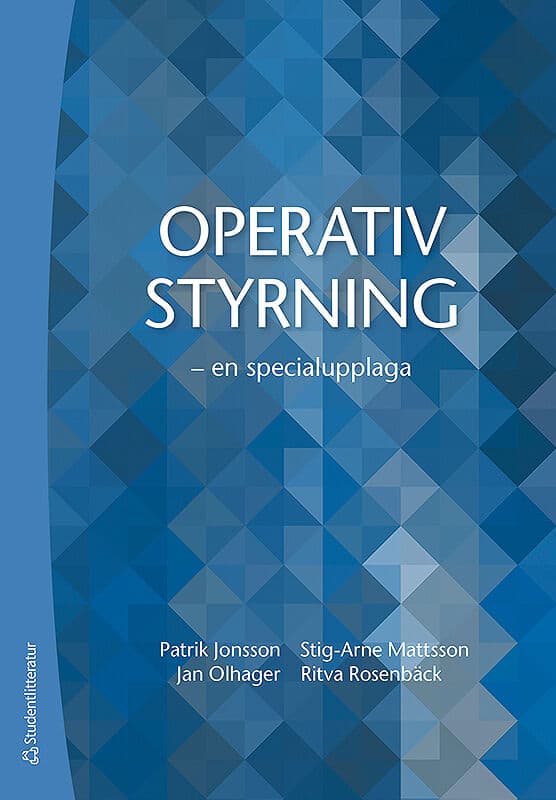 Jonsson, Patrik | Mattsson, Stig-Arne | Olhager, Jan | Rosenbäck, Ritva | Operativ styrning : - en specialupplaga