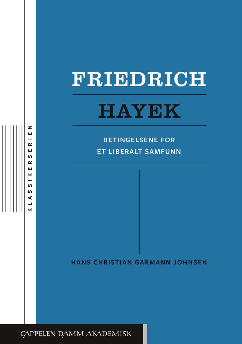Garmann Johnsen, Hans Christian | Friedrich Hayek : Betingelsene for et liberalt samfunn