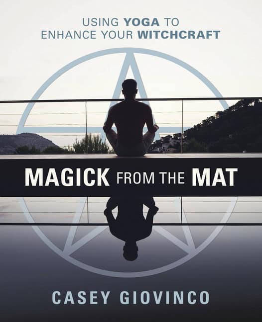 Giovinco, Casey | Magick from the Mat : Using Yoga to Enhance Your Witchcraft