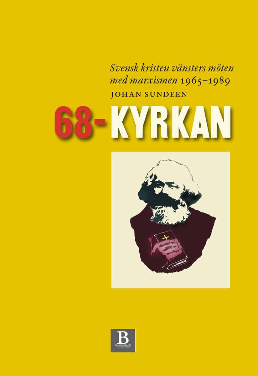 Sundeen, Johan | 68-kyrkan : Svensk kristen vänsters möten med marxismen 1965-1989