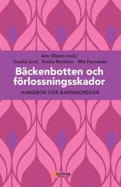 Fernando, Mia | Olsson, Ann | Rotstein, Emilia | Lind, Cecilia | Bäckenbotten och förlossningsskador : Handbok för barnm...