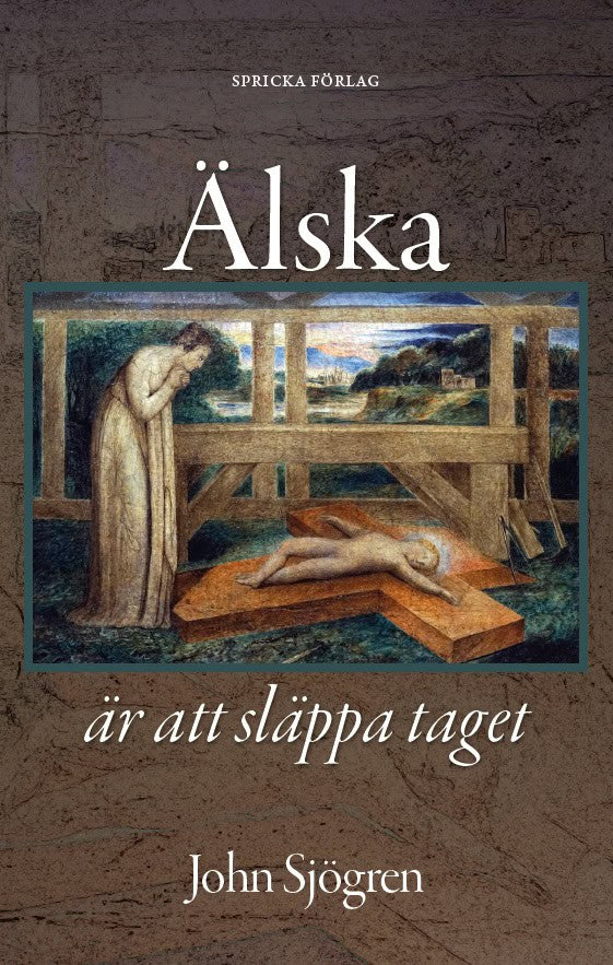 Sjögren, John | Älska är att släppa taget : Barn och föräldraskap i Bibel och litteratur