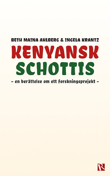 Maina Ahlberg, Beth | Krantz, Ingela | Kenyansk schottis : En berättelse om ett forskningsprojekt