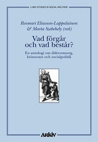 Eliasson-Lappalainen, Roksmari | Szebehely, Marta | Vad förgår och vad består? : En antologi om äldreomsorg, kvinnosyn o...