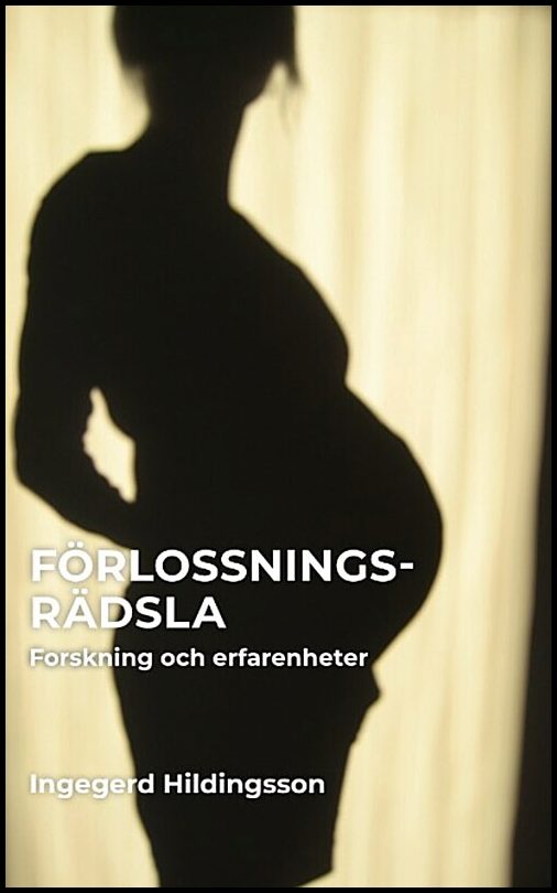 Hildingsson, Ingegerd | Förlossningsrädsla : Forskning och erfarenhet