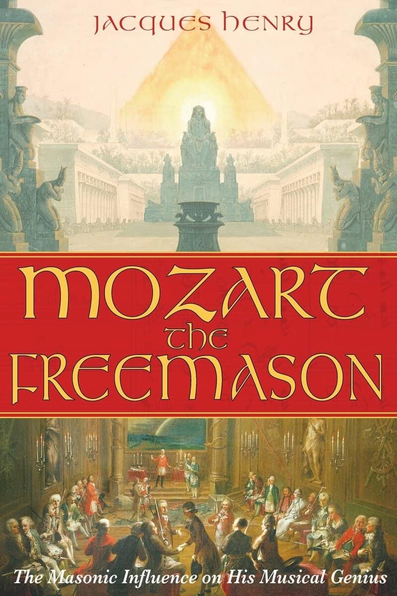 Jacques Henry | Mozart The Freemason : The Masonic Influence on His Musical Genius