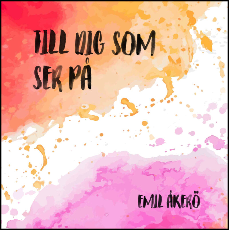 Åkerö, Emil | Till dig som ser på
