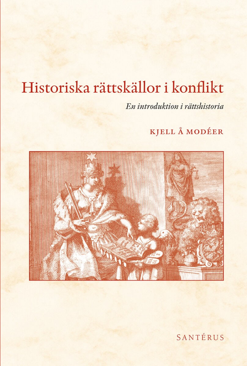 Modéer, Kjell Å. | Historiska rättskällor i konflikt : En introduktion i rättshistoria